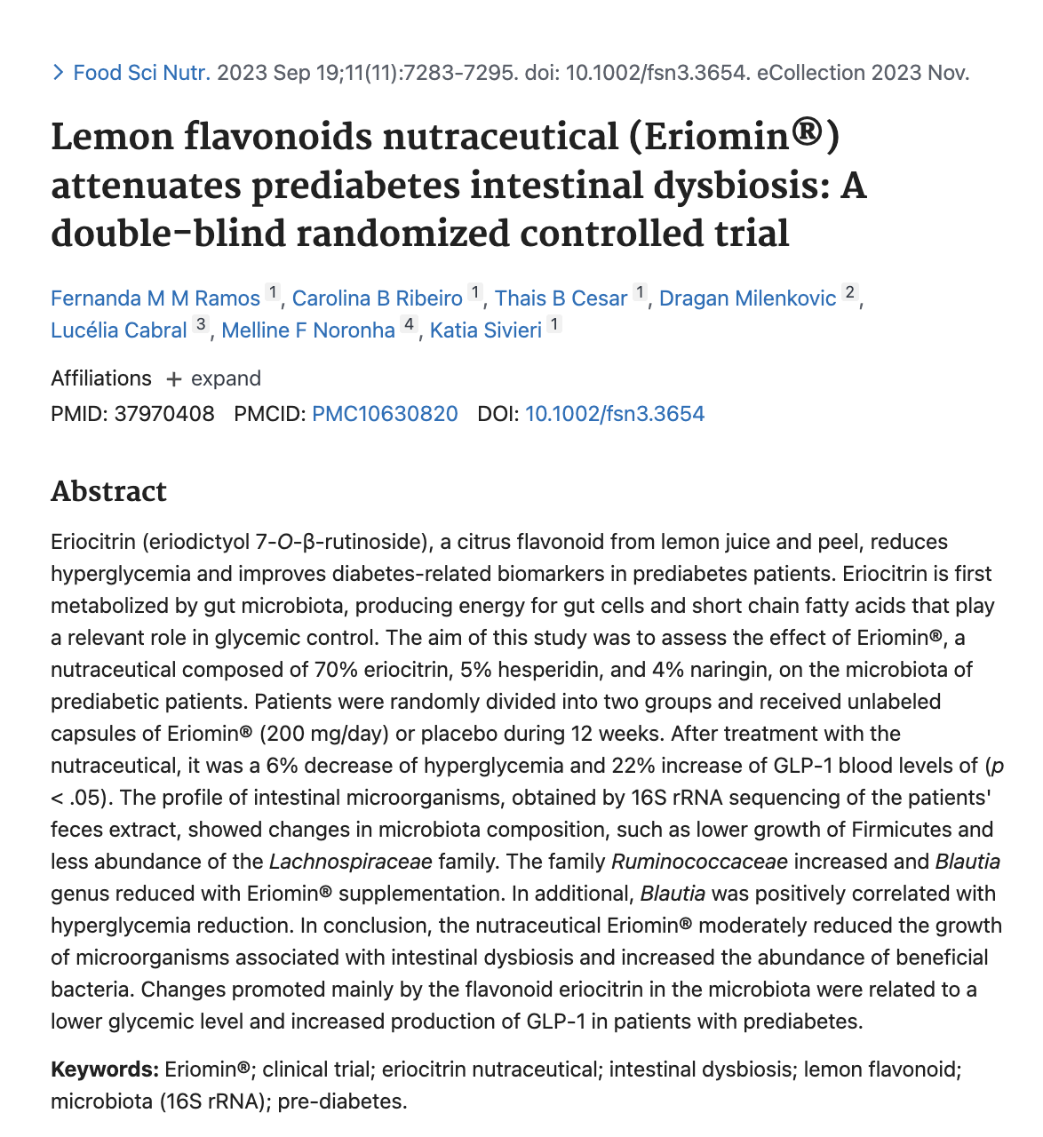 Study: Randomized double-blind placebo-controlled study on the effect of Eriomin® on hyperglycemia, GLP-1 and gut microbiota in individuals with prediabetes, 29 participants.200mg/d significantly increased GLP-1 (+22%), reduced hyperglycemia (-6%)(p<0.05), reduced the growth of microorganisms associated with intestinal dysbiosis and increased the abundance of beneficial bacteria.